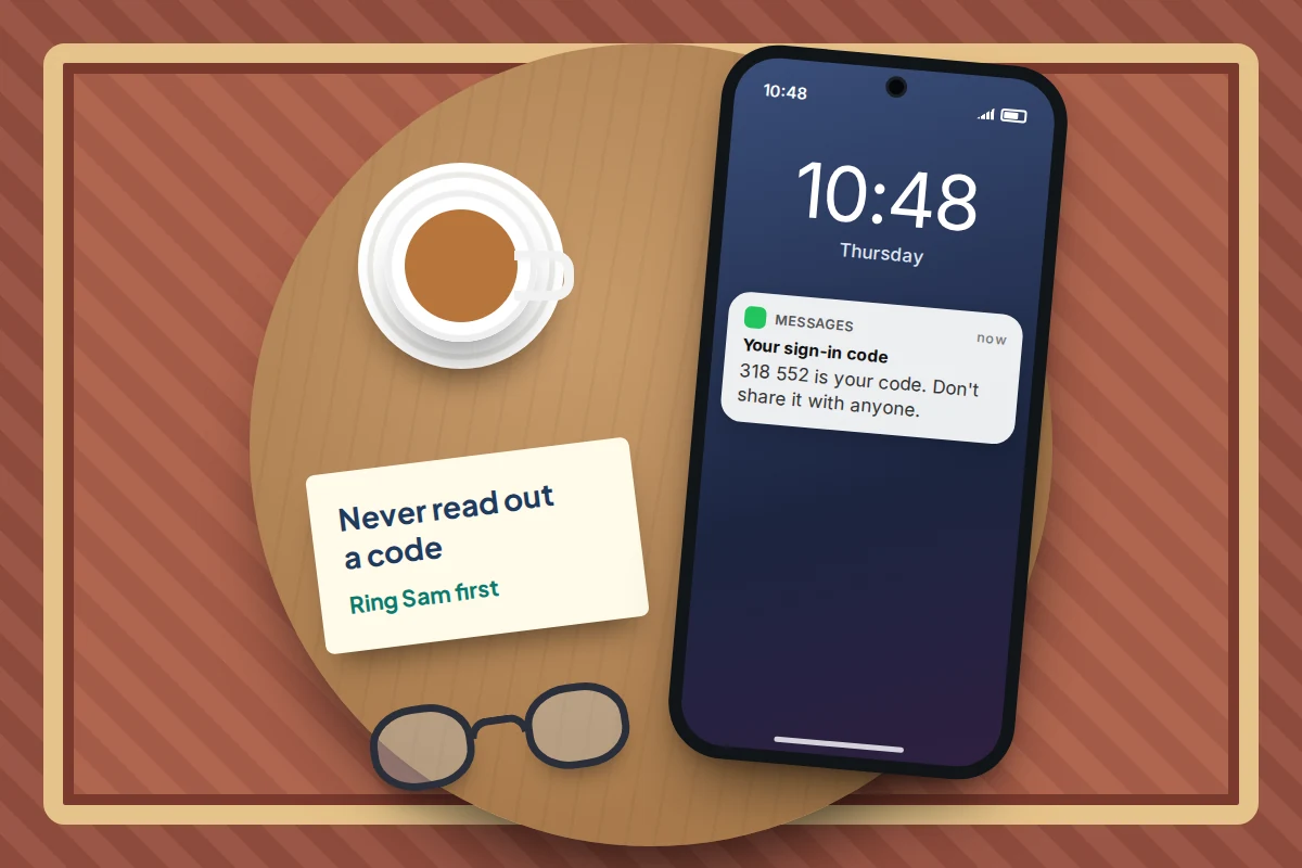 Side table with a phone showing a sign-in code text, reading glasses, tea and a card saying never read out a code